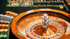 Ketika Slot Online Tidak Lagi Sekadar Hiburan: Sinyal yang Perlu Diwaspadai