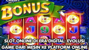 Slot Online di Era Digital: Evolusi Game dari Mesin ke Platform Online